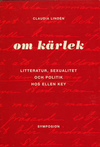 Om kärlek : litteratur, sexualitet och politik hos Ellen Key - picture