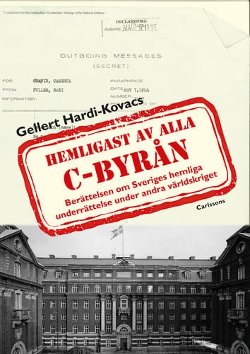 C-byrån hemligast av alla : berättelsen om Sveriges hemliga underrättelse under andra världskriget - picture