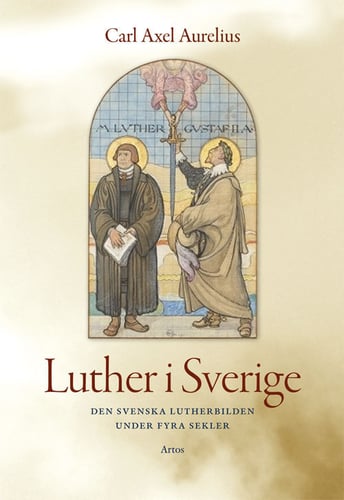Luther i Sverige : den svenska Lutherbilden under fyra sekler_0