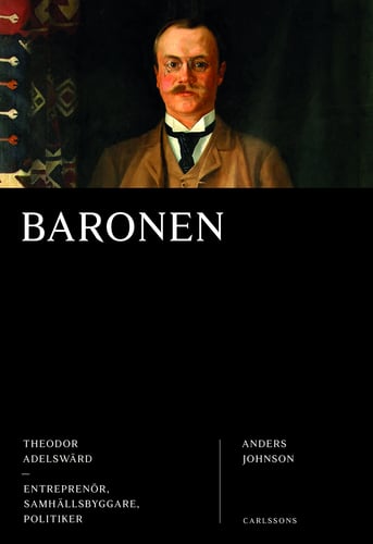 Baronen : Theodor Adelswärd - entreprenör, samhällsbyggare, politiker_0