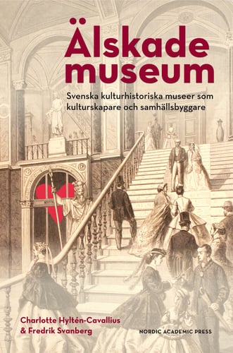 Älskade museum : svenska kulturhistoriska museer som kulturproducenter och samhällsbyggare_0