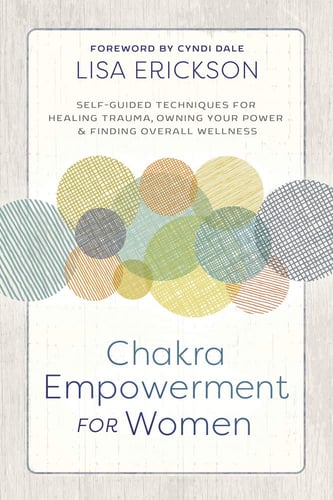 Chakra Empowerment for Women: Self-Guided Techniques for Healing Trauma, Owning Your Power & Finding Overall Wellness_0