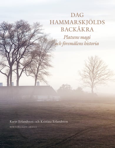 Dag Hammarskjölds Backåkra : platsens magi och föremålens historia - picture