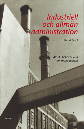 Industriell och allmän administration : allt du behöver veta om management_0