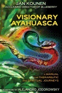 Visionary Ayahuasca : A Manual for Therapeutic and Spiritual  Journeys_0