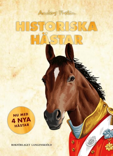Historiska hästar : hur hästen har påverkat människans värld_0