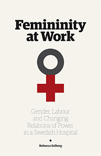 Femininity at work : gender, labour, and changing relations of power in a Swedish hospital - picture