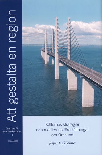 Att gestalta en region : källornas strategier och mediernas föreställningar om Öresund_0