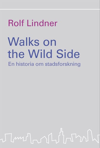 Walks on the Wild Side : en historia om stadsforskning_0