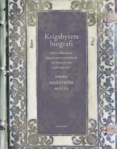 Krigsbytets biografi : byten i Riksarkivet, Uppsala universitetsbibliotek och Skokloster slott under 1600-talet_0