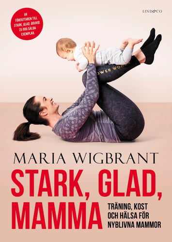 Stark, glad, mamma : träning, kost och hälsa för nyblivna mammor_0