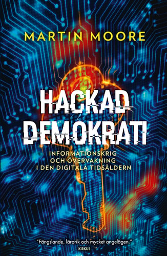 Hackad demokrati : informationskrig och övervakning i den digitala tidsåldern_0
