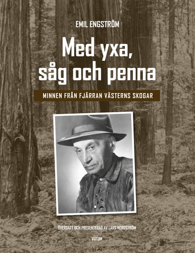 Med yxa, såg och penna : minnen från Fjärran västerns skogar - picture