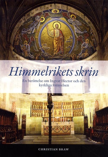 Himmelrikets skrin : en berättelse om Ingvar Hector och den kyrkliga förnyelsen - picture