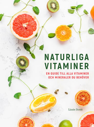 Naturliga vitaminer : en guide till alla vitaminer och mineraler du behöver_0