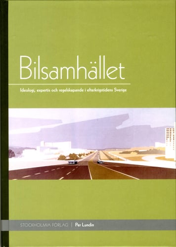 Bilsamhället : ideologi, expertis och regelskapande i efterkrigstidens Sverige - picture