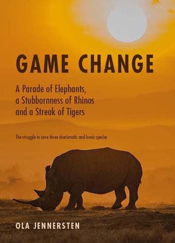 Game change : a parade of elephants, a stubbornness of rhinos and a streak of tigers - the struggle to save three charismatic and iconic species_0