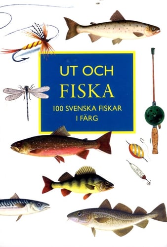 Ut och fiska : 100 svenska fiskar i färg_0