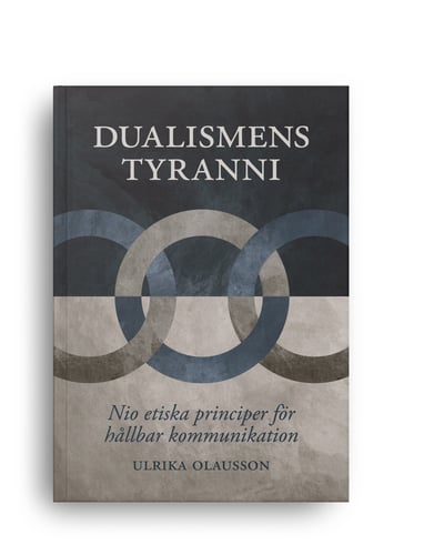 Dualismens tyranni : nio etiska principer för hållbar kommunikation - picture