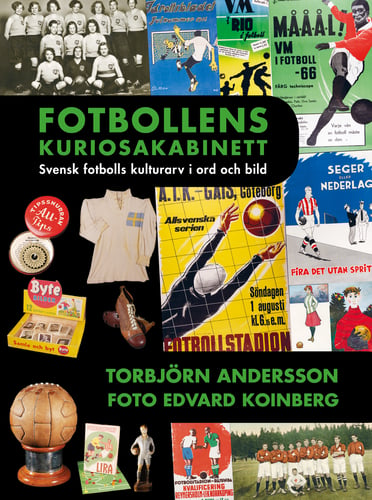 Fotbollens kuriosakabinett : svensk fotbolls kulturarv i ord och bild - picture