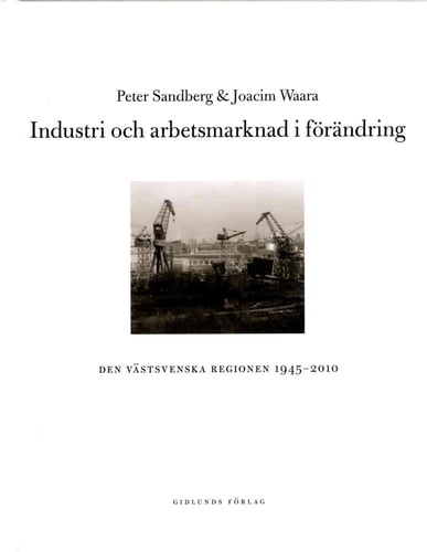 Industri och arbetsmarknad i förändring : den västsvenska regionen 1945-2010 - picture