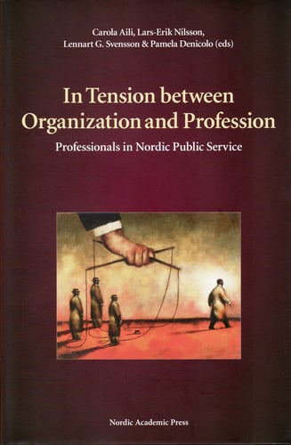In Tension between Organization and Profession : professionals in Nordic Public Service_0
