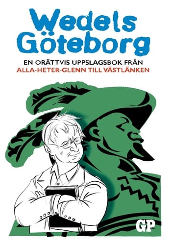 Wedels Göteborg : en orättvis uppslagsbok från Alla-heter-Glenn till Västlänken - picture
