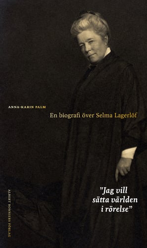 Jag vill sätta världen i rörelse : en biografi över Selma Lagerlöf - picture