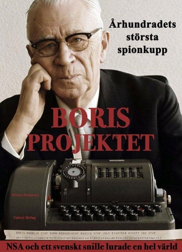 Borisprojektet : århundradets största spionkupp - NSA och ett svenskt snille lurade en hel värld av Sixten Svensson_0