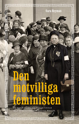 Den motvilliga feministen : en biografi om riksdagskvinnan och sjuksköterskan Bertha Wellin_0