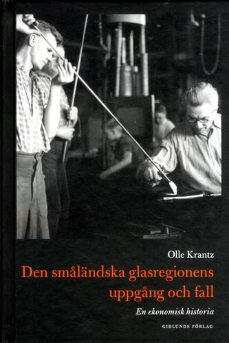 Den småländska glasregionens uppgång och fall : en ekonomisk historia_0