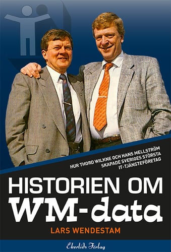 Historien om WM-data : hur Thord Wilkne och Hans Mellström skapade Svergies största it-tjänst - picture
