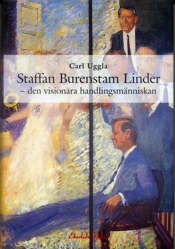 Staffan Burenstam Linder : den visionära handlingsmänniskan - picture
