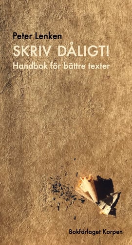 Skriv dåligt! : handbok för bättre texter_0