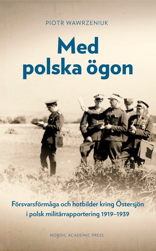 Med polska ögon : försvarsförmåga och hotbilder kring Östersjön i polsk militärrapportering 1919-1939 - picture