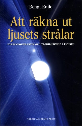 Att räkna ut ljusets strålar : forskningspraktik och teoribildning i fysiken_0