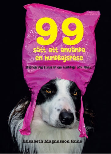 99 sätt att använda en hundbajspåse – Skitnö(r)dig kunskap om hundbajs och plast_0