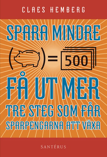 Spara mindre - får ut mer : tre steg som får dina sparpengar att växa - picture