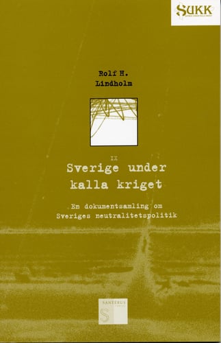 Sverige under kalla kriget - En dokumentsamling om Sveriges neutralitetspol - picture