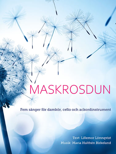 Maskrosdun : fem sånger för damkör, cello och ackordinstrument - picture