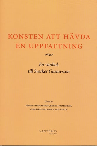 Konsten att hävda en uppfattning : en vänbok till Sverker Gustavsson_0