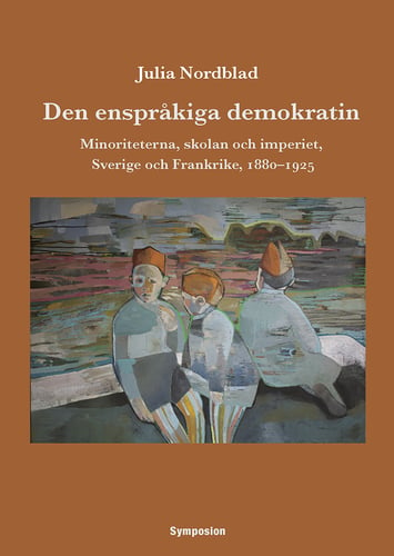 Den enspråkiga demokratin : minoriteterna, skolan och imperiet, Sverige och Frankrike, 1880-1925_0