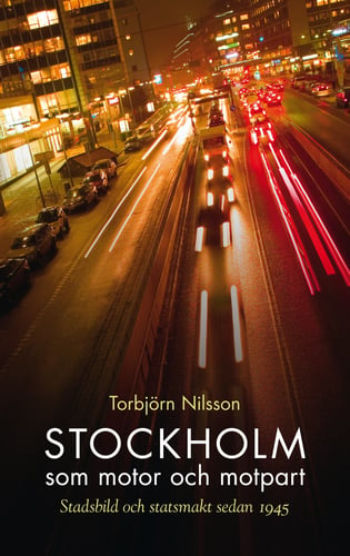 Stockholm som motor och motpart : stadsbild och stadsmakt sedan 1945_0