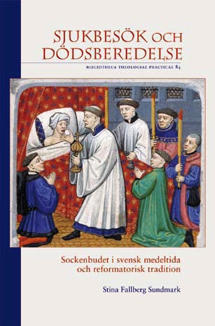 Sjukbesök och dödsberedelse : sockenbudet i svensk medeltida och reformatorisk tradition_0