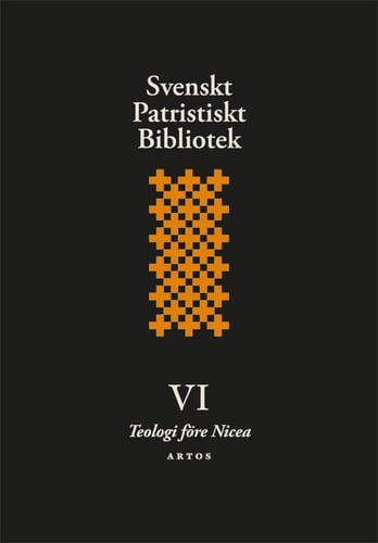 Svenskt patristiskt bibliotek. Band 6, Teologi före Nicea_0