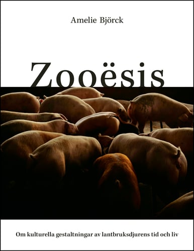 Zooësis : om kulturella gestaltningar av lantbruksdjurens tid och liv - picture