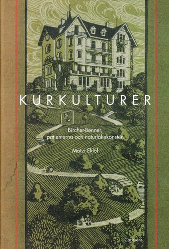 Kurkulturer : Bircher-Benner, patienterna och naturläkekonsten 1900-1945_0