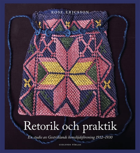 Retorik och praktik : En studie av Gestriklands hemslöjdsförening 1912-1930 - picture
