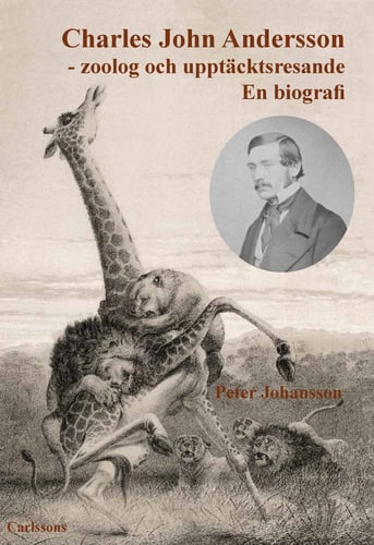 Charles John Andersson : zoolog och upptäcktsresande - en biografi - picture