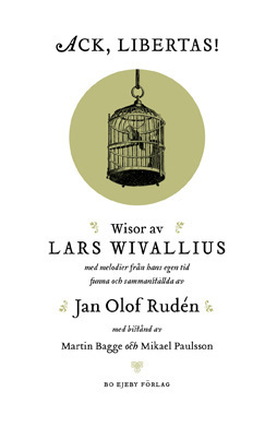 Ack, Libertas! : visor av Lars Wivallius med melodier från hans egen tid funna och sammanställda av Jan Olof Rudén - picture